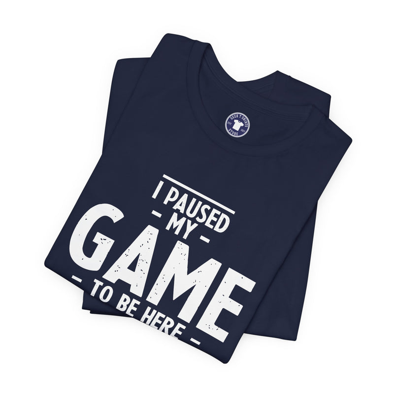 I Paused My Game To Be Here - Premium Unisex Crewneck T-Shirt