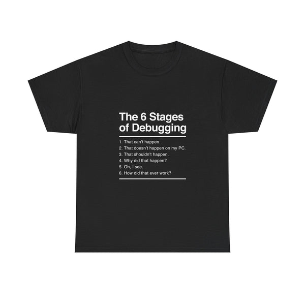 The 6 Stages of Debugging T-Shirt, Funny Programming Tee, Coder Gift, Geek T-Shirt, Nerd Shirt, Developer Humor, Tech Lover Present