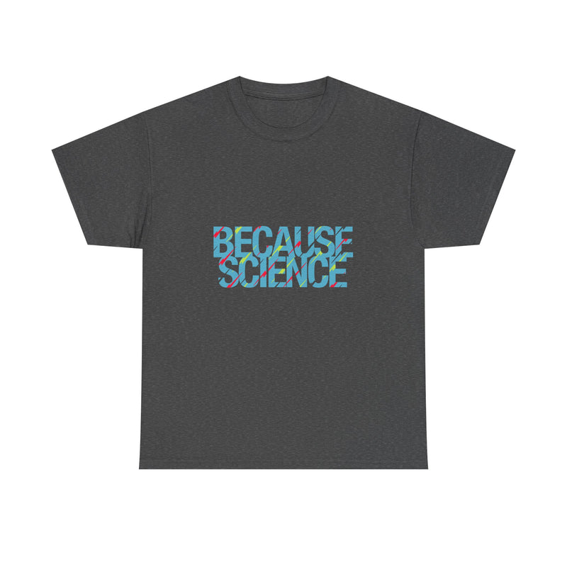 Because Science T-Shirt, Geek T-Shirt, Nerd Shirt, Science Humor Tee, STEM Gift, Geeky Apparel, Nerdy Quote Shirt, Science Lover Present