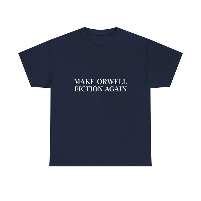 Make Orwell Fiction Again T-shirt, Satirical Quote Tee, Political Humor Shirt, Geek T-Shirt, Nerd Shirt, Thought Provoking Apparel Gift