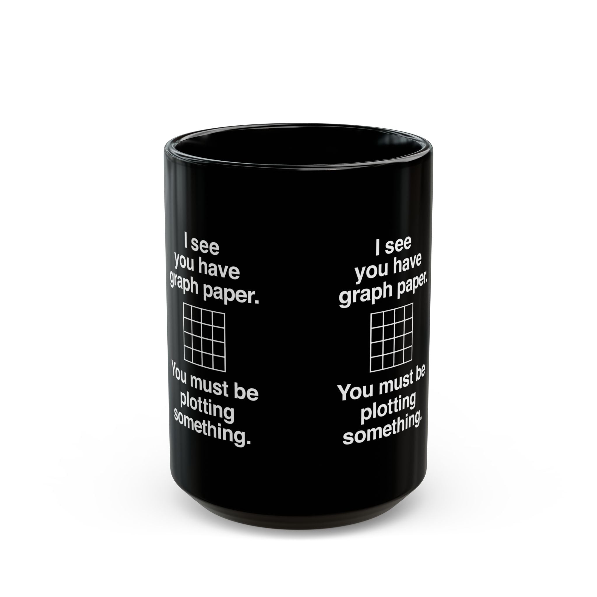 I See You Have Graph Paper - Black Glossy Mug