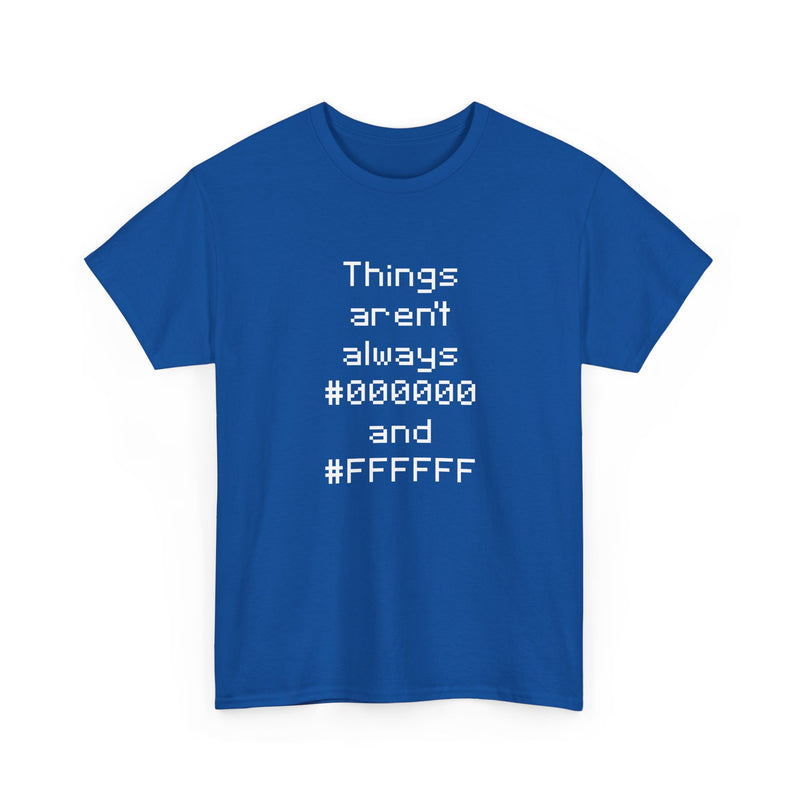 Things Aren't Always Black And White - Regular Unisex Crewneck T-Shirt