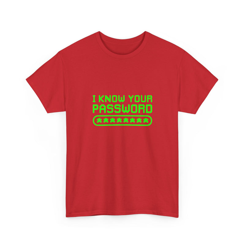 I Know Your Password Funny Hacker - Nerd Shirt - Regular Unisex Crewneck T-Shirt