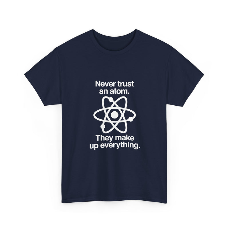 Funny Science T-Shirt, Never Trust an Atom Tee, Geek T-Shirt, Nerd Shirt, Science Humor Shirt, Chemistry Gift, Science Lover Present Shirt