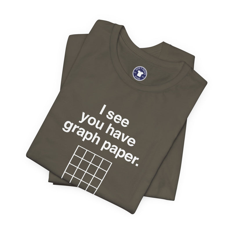 I See You Have Graph Paper - Premium Unisex Crewneck T-Shirt