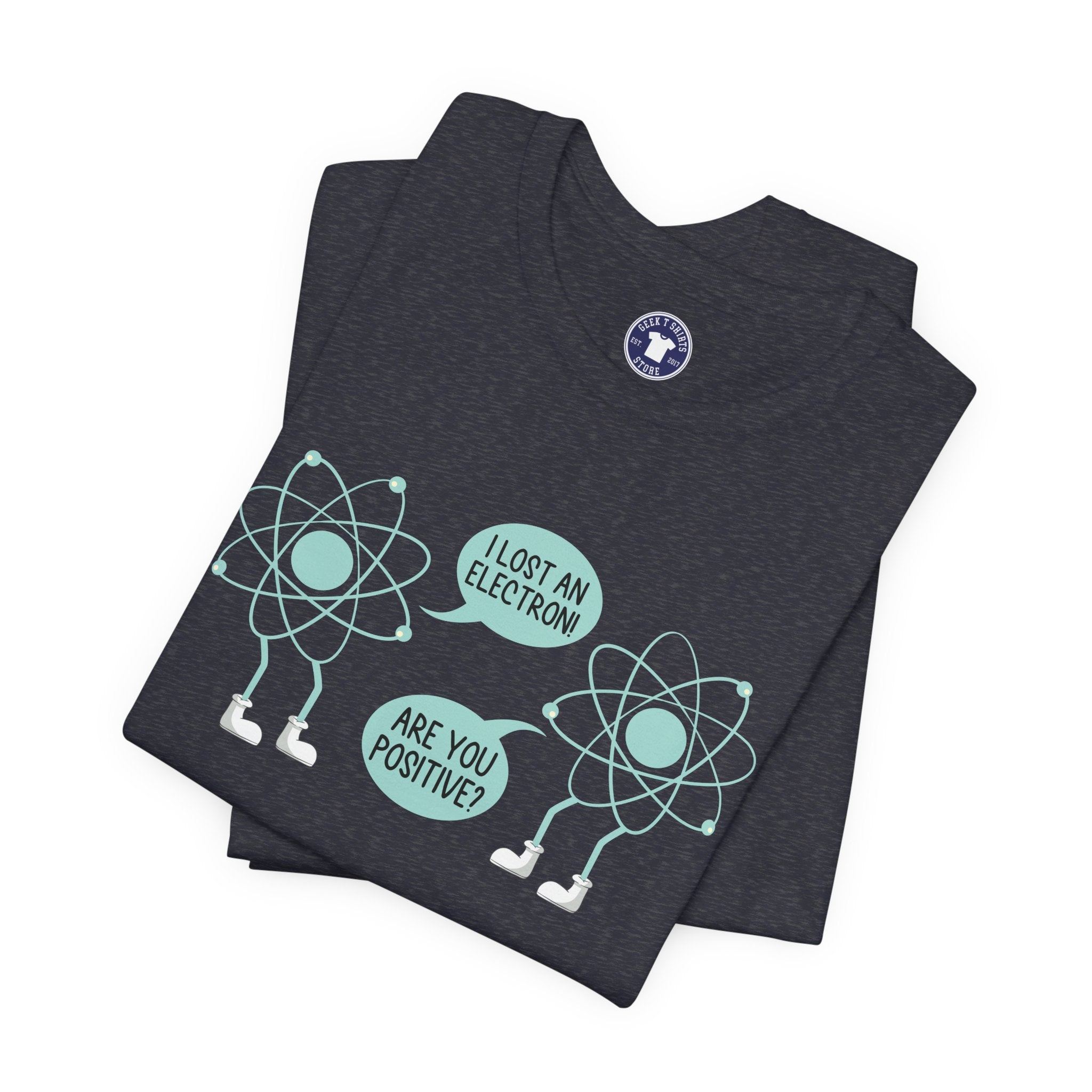 I Lost An Electron Are You Positive - Physics Shirt - Premium Unisex Crewneck T-Shirt