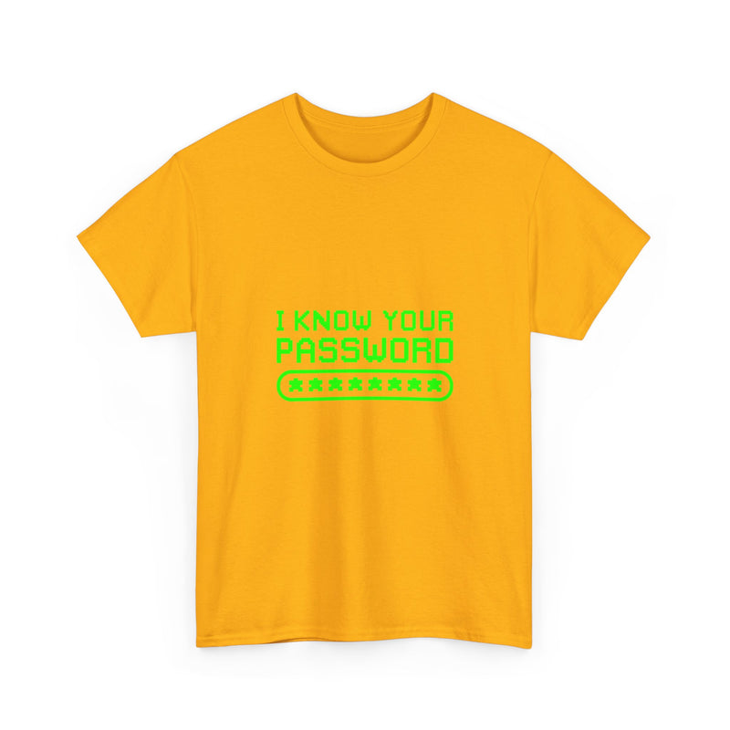 I Know Your Password T-Shirt, Geek T-Shirt, Nerd Shirt, Cyber Humor Tee, Hacker Joke Shirt, Tech Gift, Funny Computer Tee, Programmer Shirt