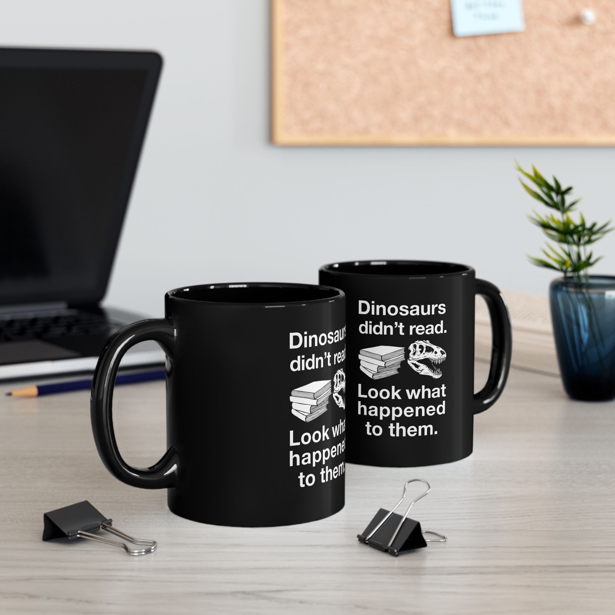 Dinosaurs Didn’t Read - Black Glossy Mug