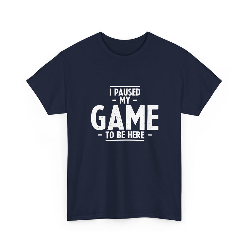 I Paused My Game To Be Here - Regular Unisex Crewneck T-Shirt