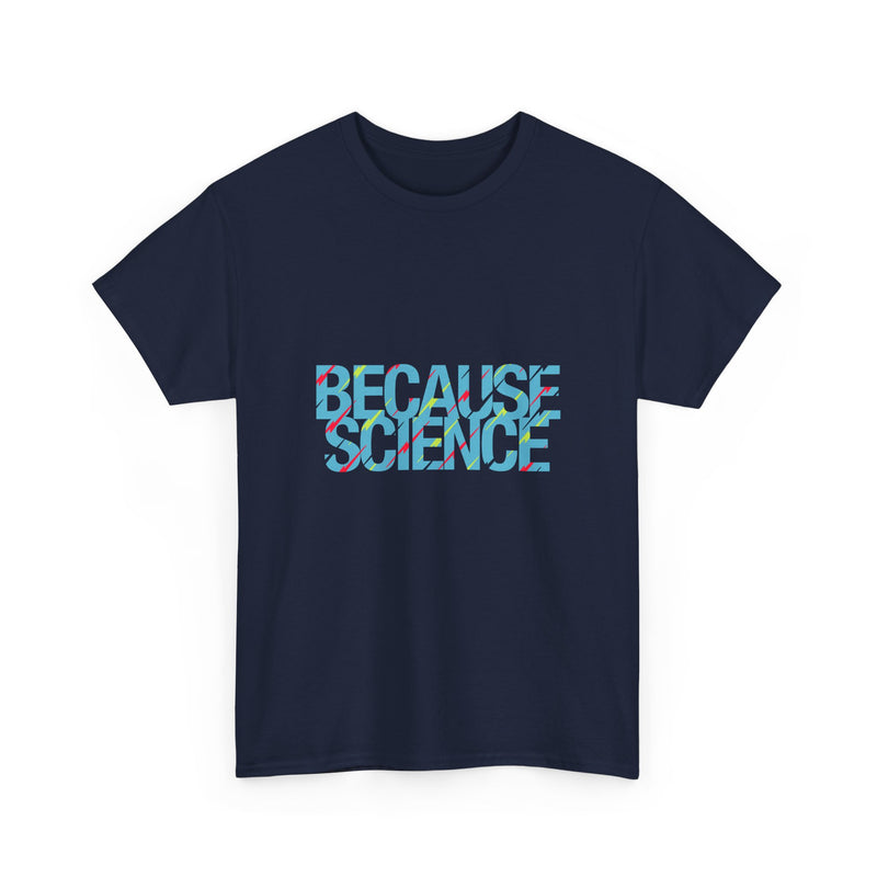 Because Science T-Shirt, Geek T-Shirt, Nerd Shirt, Science Humor Tee, STEM Gift, Geeky Apparel, Nerdy Quote Shirt, Science Lover Present
