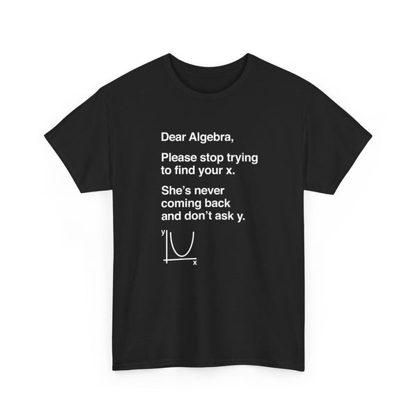 Dear Algebra - Math Teacher - Regular Unisex Crewneck T-Shirt