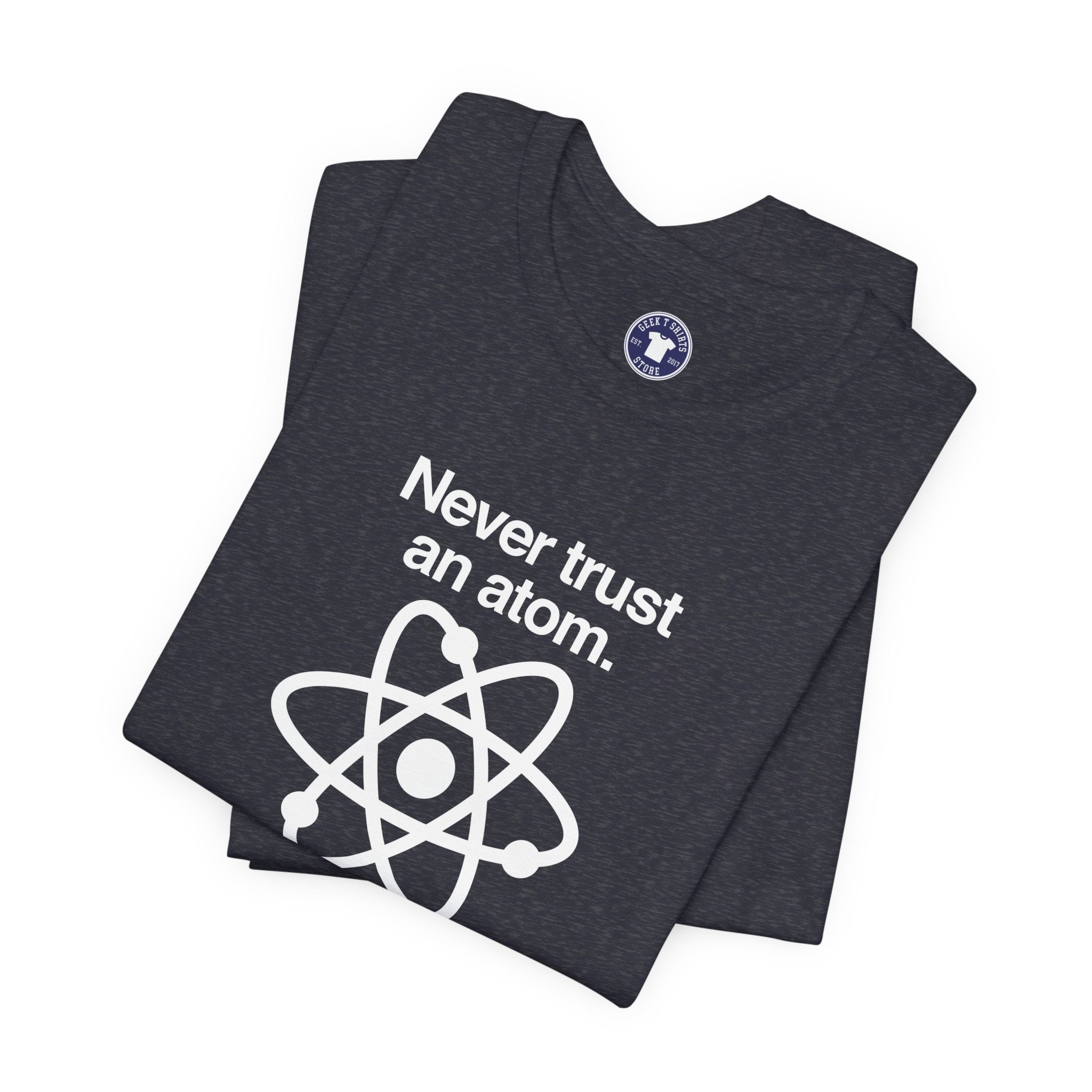 Never Trust An Atom - Premium Unisex Crewneck T-Shirt