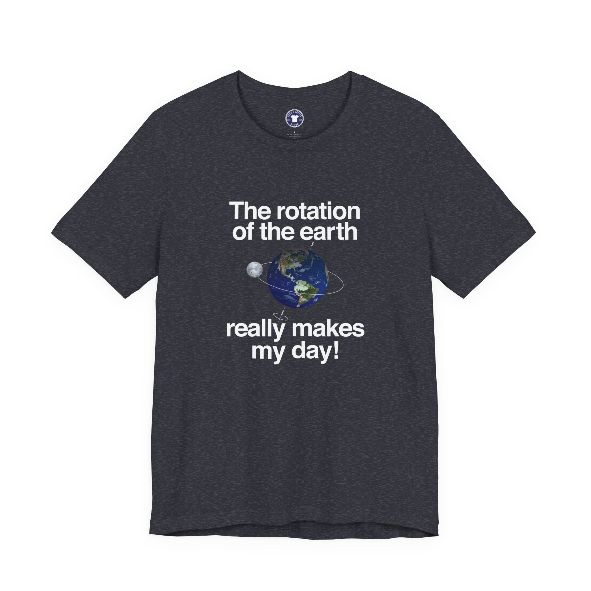 The Rotation Of The Earth Really Makes My Day - Premium Unisex Crewneck T-Shirt