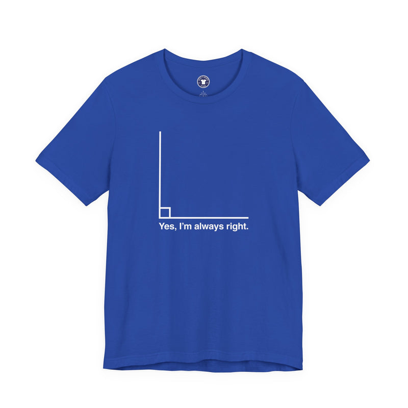 Yes I’m Always Right - Premium Unisex Crewneck T-Shirt