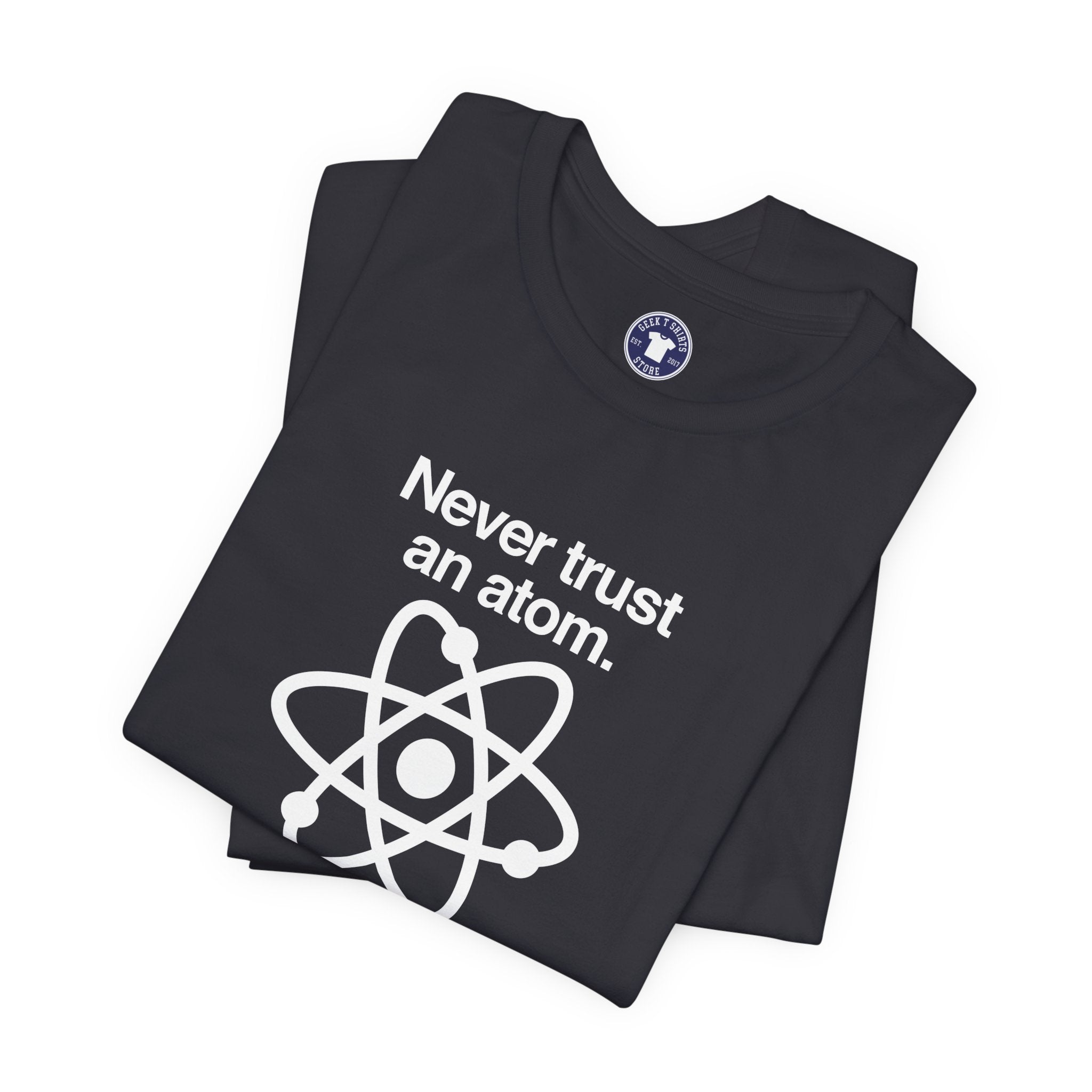 Never Trust An Atom - Premium Unisex Crewneck T-Shirt
