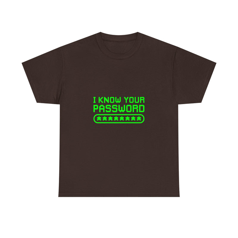 I Know Your Password T-Shirt, Geek T-Shirt, Nerd Shirt, Cyber Humor Tee, Hacker Joke Shirt, Tech Gift, Funny Computer Tee, Programmer Shirt