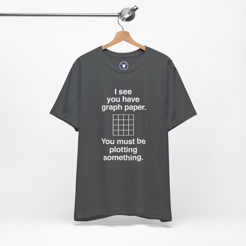 I See You Have Graph Paper - Premium Unisex Crewneck T-Shirt