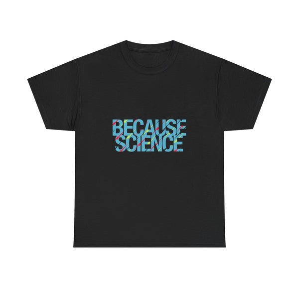 Because Science T-Shirt, Geek T-Shirt, Nerd Shirt, Science Humor Tee, STEM Gift, Geeky Apparel, Nerdy Quote Shirt, Science Lover Present