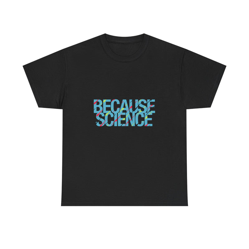 Because Science T-Shirt, Geek T-Shirt, Nerd Shirt, Science Humor Tee, STEM Gift, Geeky Apparel, Nerdy Quote Shirt, Science Lover Present