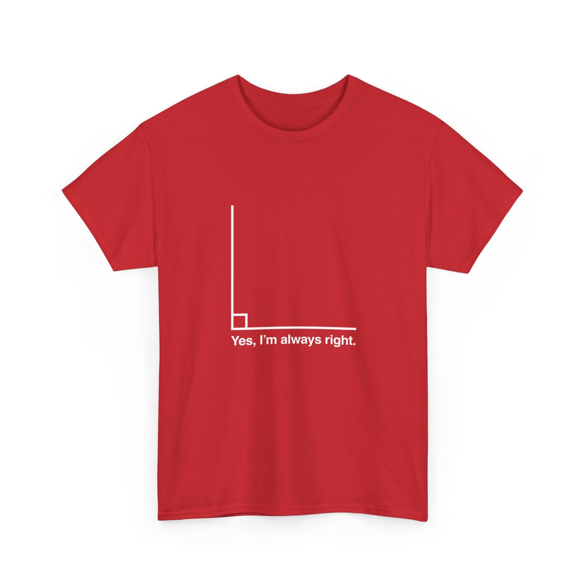 Yes I’m Always Right -  Unisex Crewneck T-Shirt