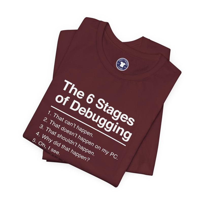 The 6 Stages Of Debugging - Coder Shirt - It Shirt - Premium Unisex Crewneck T-Shirt