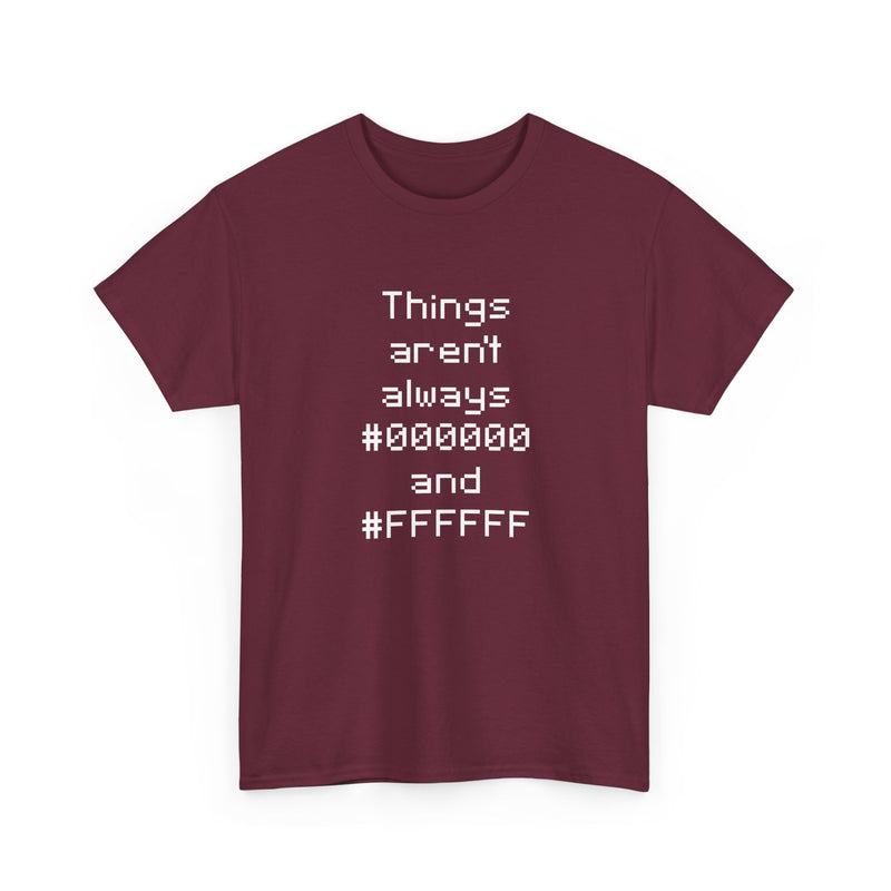 Things Aren't Always Black And White - Regular Unisex Crewneck T-Shirt