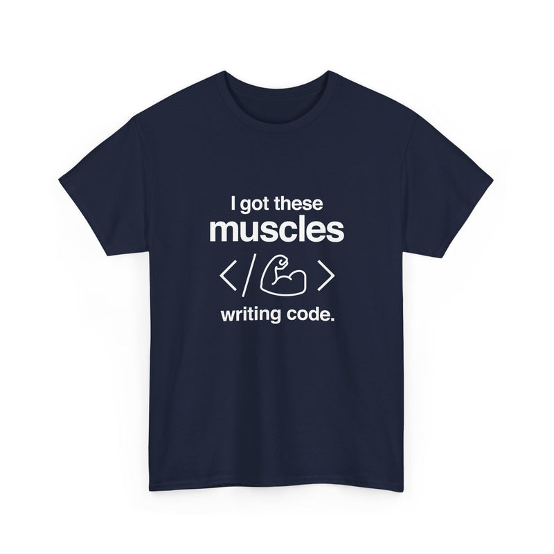I Got These Muscles Writing Code - Coder Shirt - Regular Unisex Crewneck T-Shirt