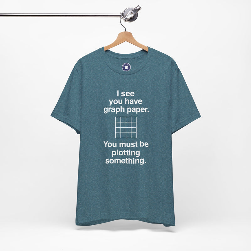 I See You Have Graph Paper - Premium Unisex Crewneck T-Shirt