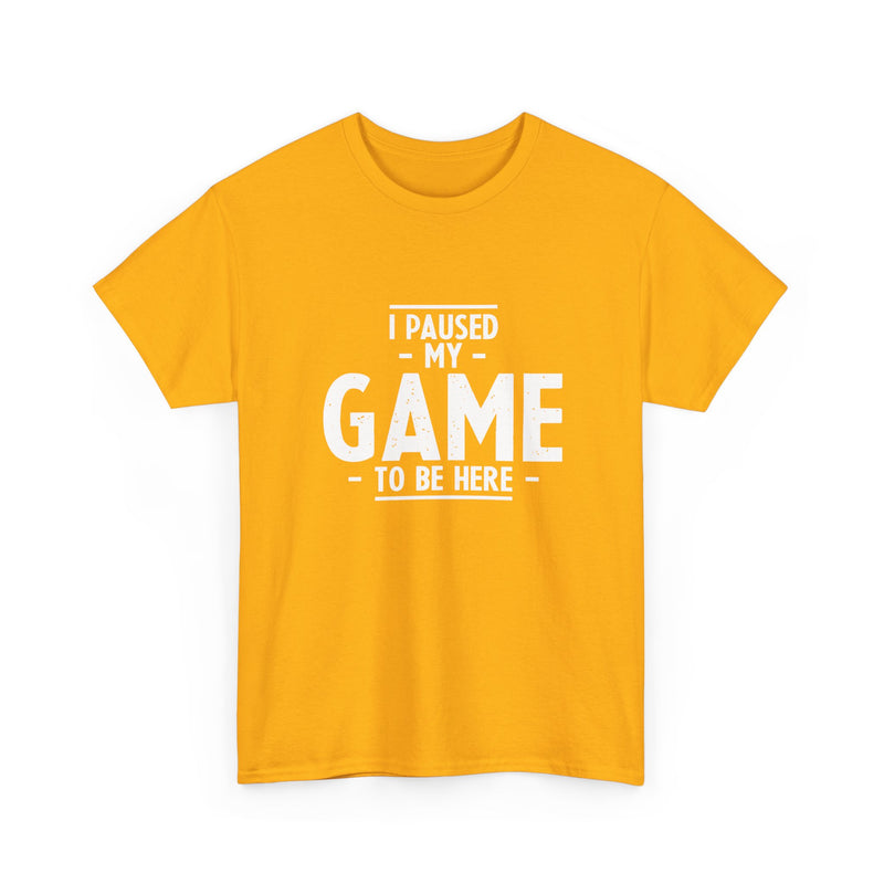 I Paused My Game To Be Here - Regular Unisex Crewneck T-Shirt