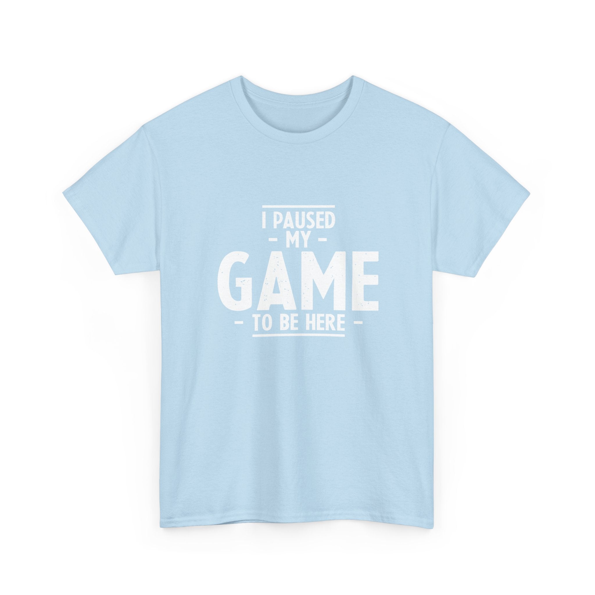 I Paused My Game To Be Here - Regular Unisex Crewneck T-Shirt