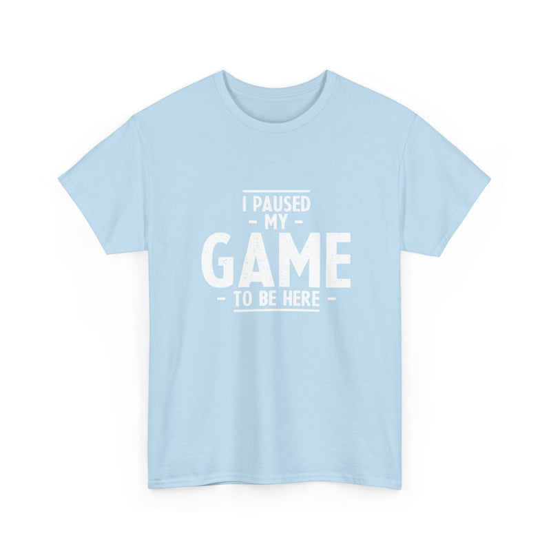 I Paused My Game To Be Here - Regular Unisex Crewneck T-Shirt