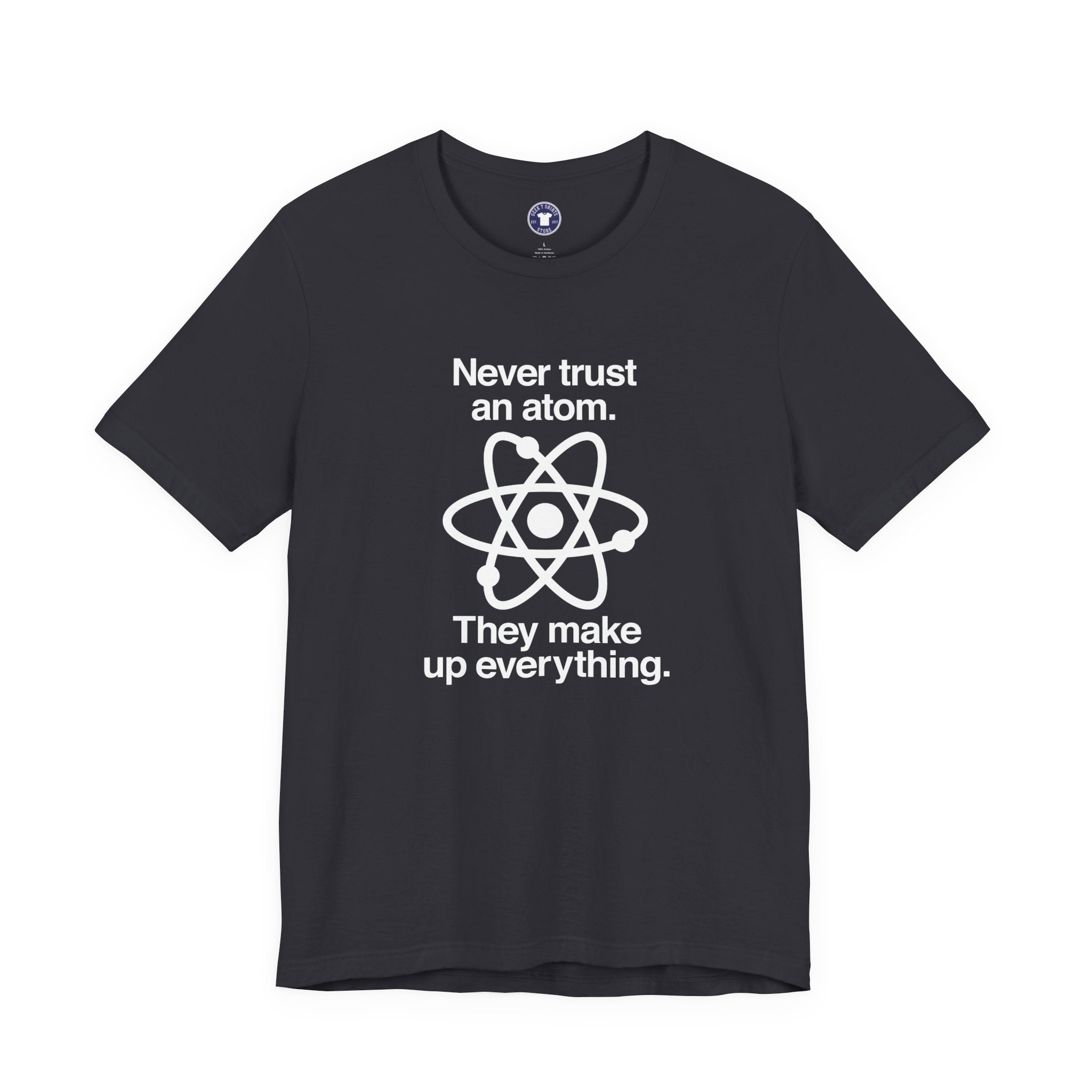 Never Trust An Atom - Premium Unisex Crewneck T-Shirt