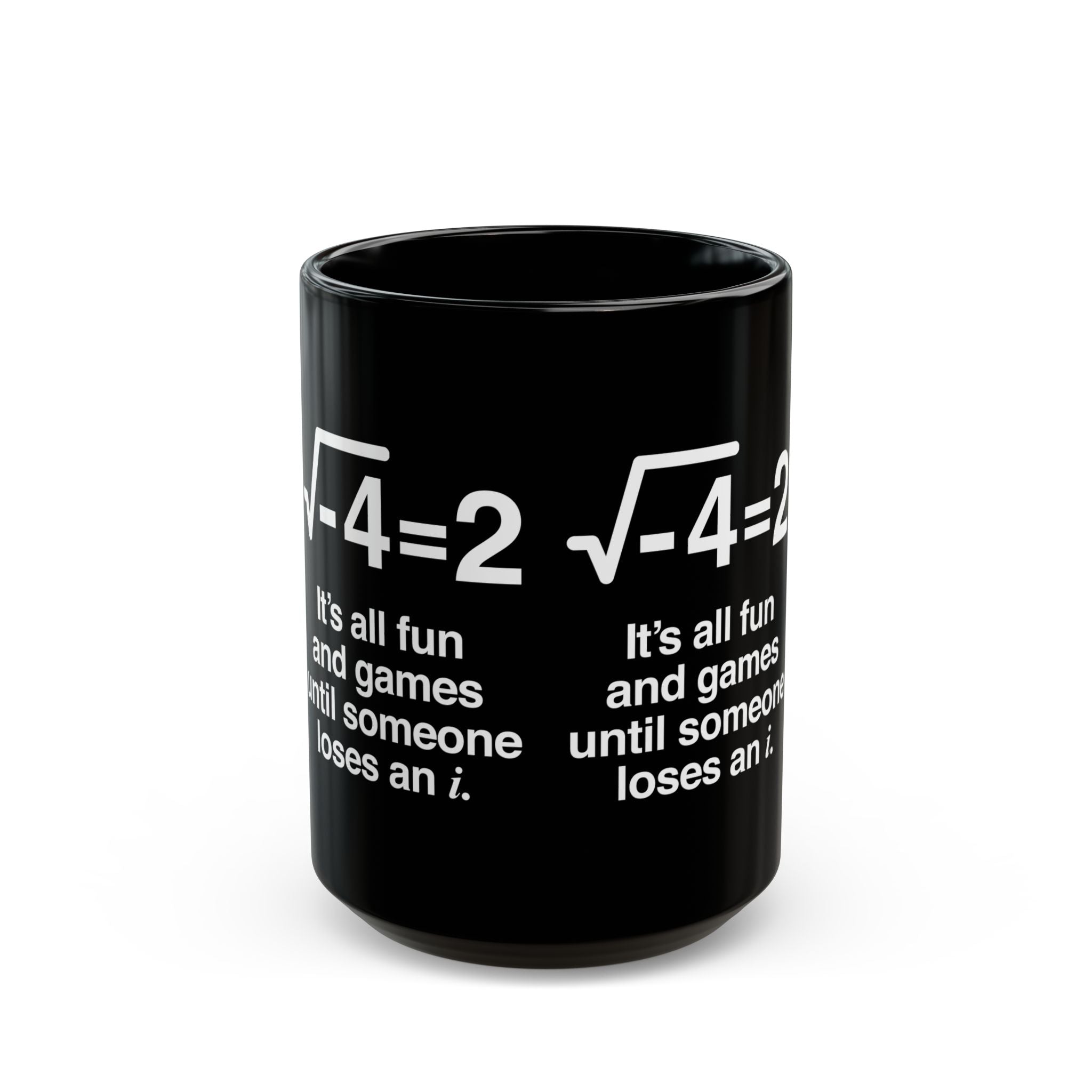 It's All Fun And Games Until Someone Loses An I - Black Glossy Mug