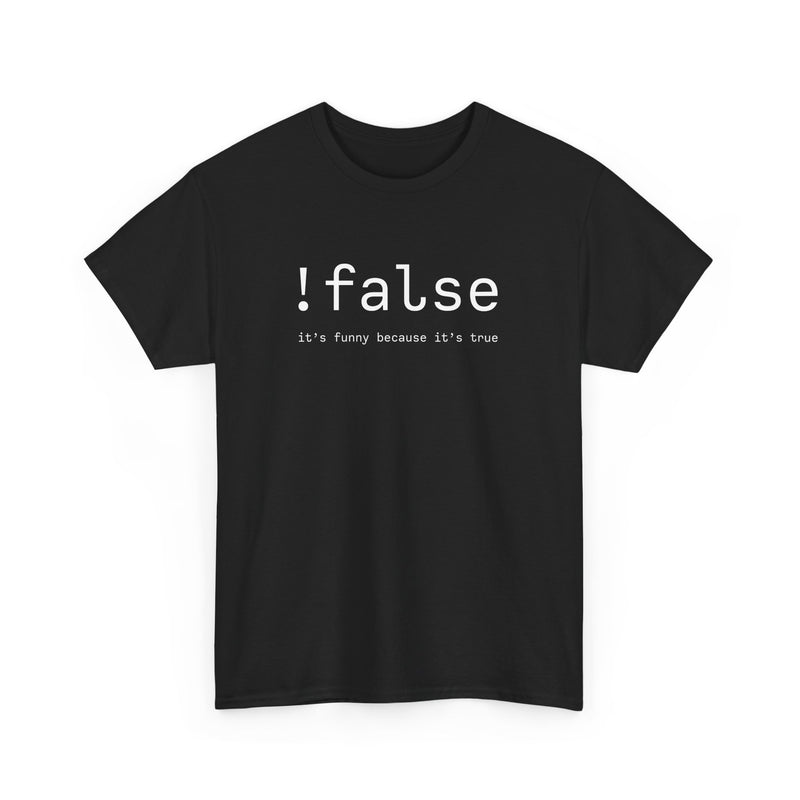False Its Funny Because Its True - Nerd Shirt - It Shirt - Regular Unisex Crewneck T-Shirt