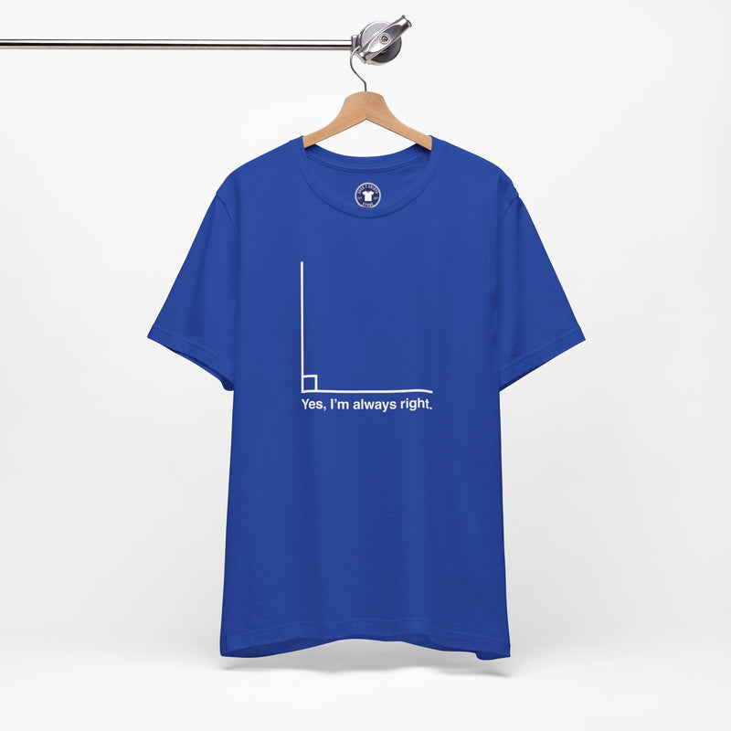 Yes I’m Always Right - Premium Unisex Crewneck T-Shirt