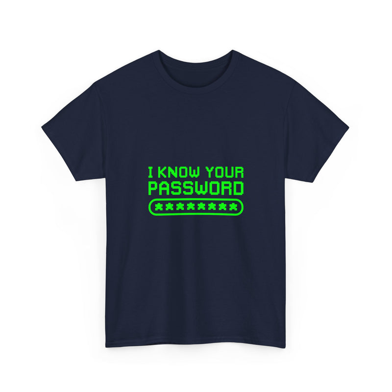 I Know Your Password T-Shirt, Geek T-Shirt, Nerd Shirt, Cyber Humor Tee, Hacker Joke Shirt, Tech Gift, Funny Computer Tee, Programmer Shirt