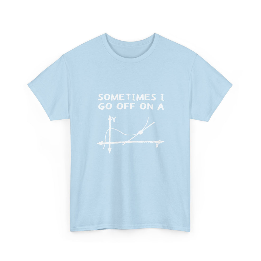Sometimes I Go Off On A Tangent - Regular Unisex Crewneck T-Shirt