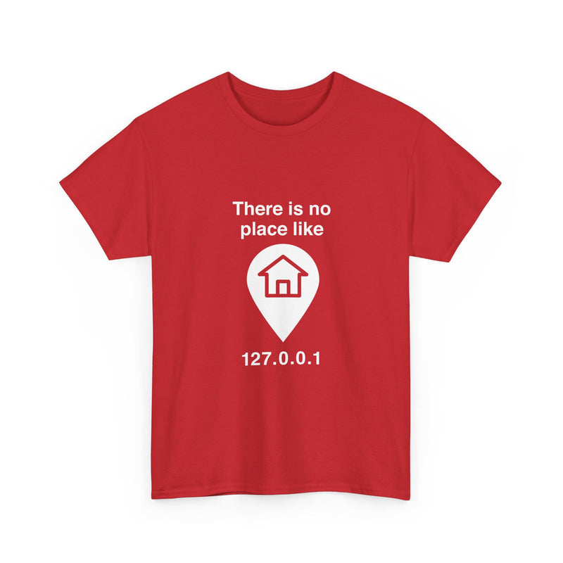 There Is No Place Like 127.0.0.1 T-Shirt, Geek T-Shirt, Nerd Shirt, Programmer Gift, Computer Code Tee, Tech Humor Shirt, Coder Present