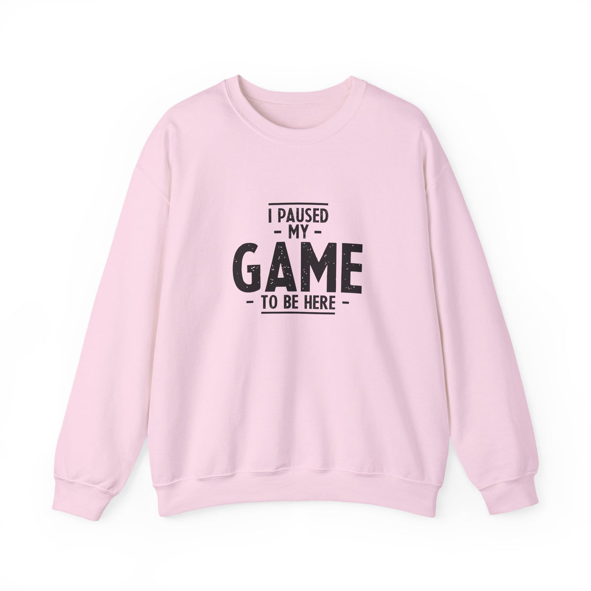 I Paused My Game To Be Here Sweatshirt