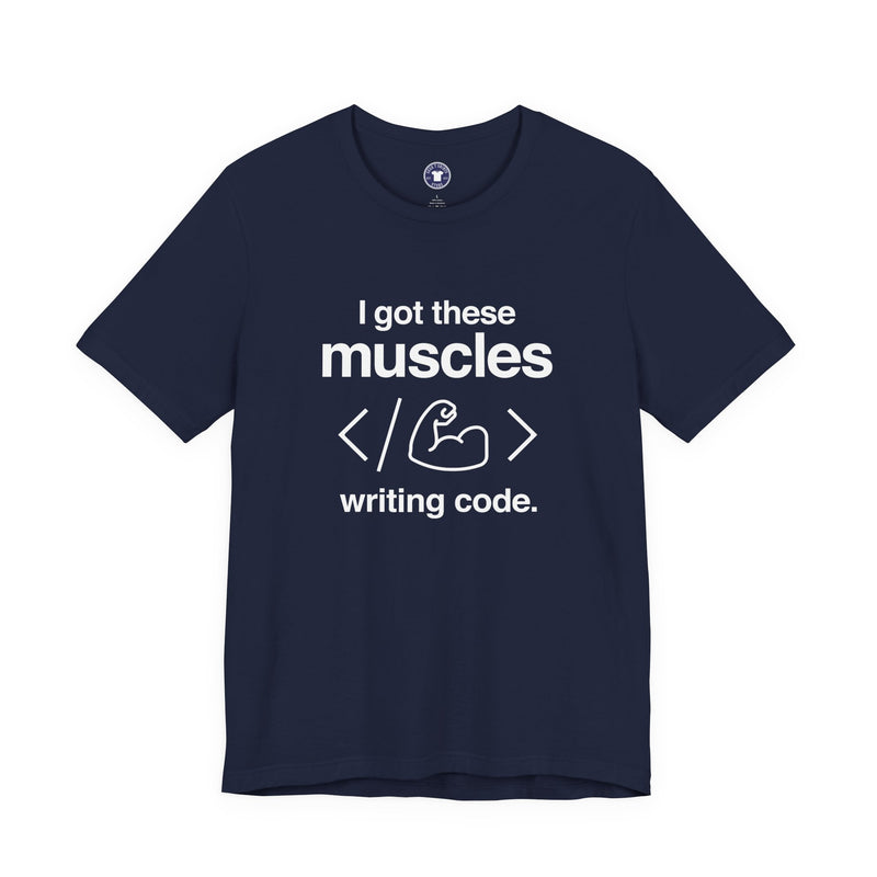 I Got These Muscles Writing Code - Coder Shirt - Premium Unisex Crewneck T-Shirt