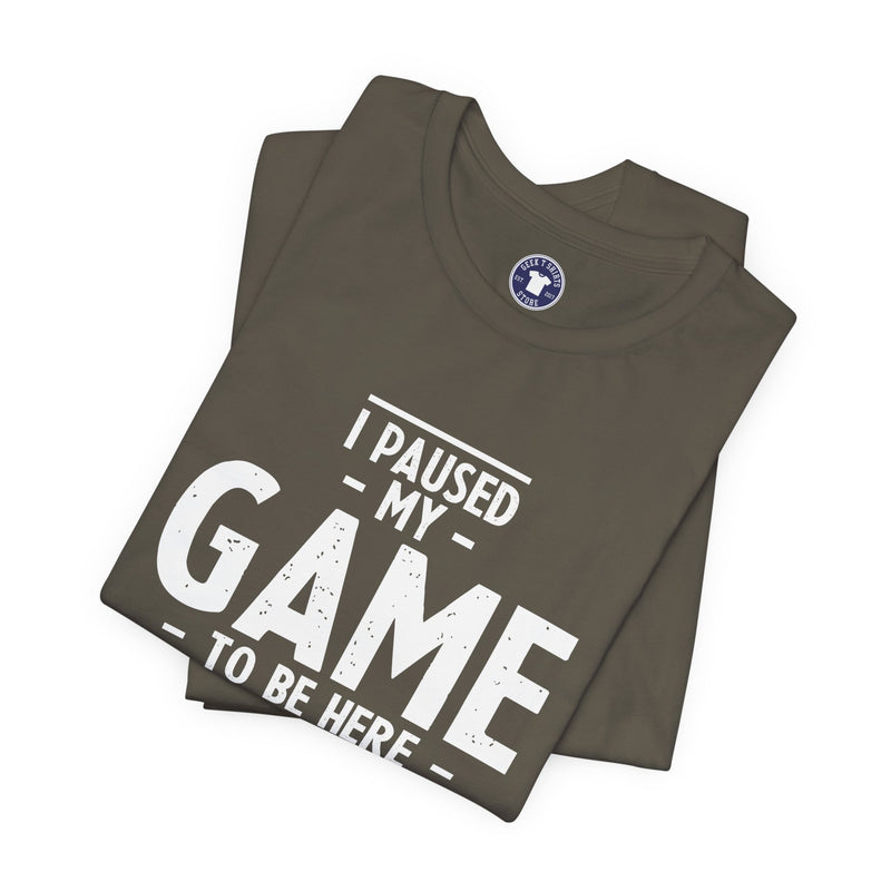 I Paused My Game To Be Here - Premium Unisex Crewneck T-Shirt