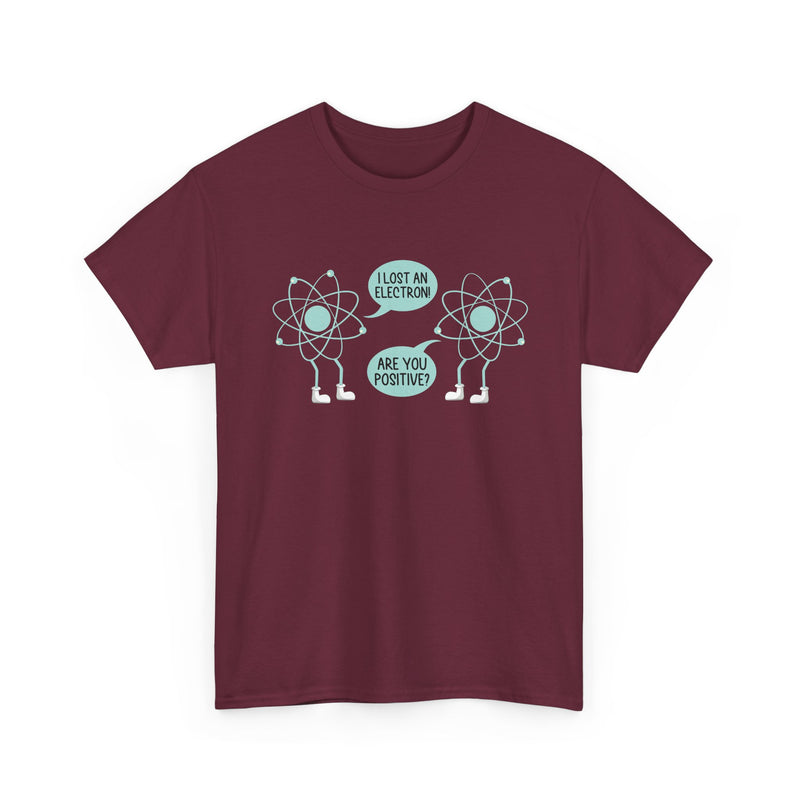 I Lost An Electron Are You Positive - Physics Shirt - Regular Unisex Crewneck T-Shirt