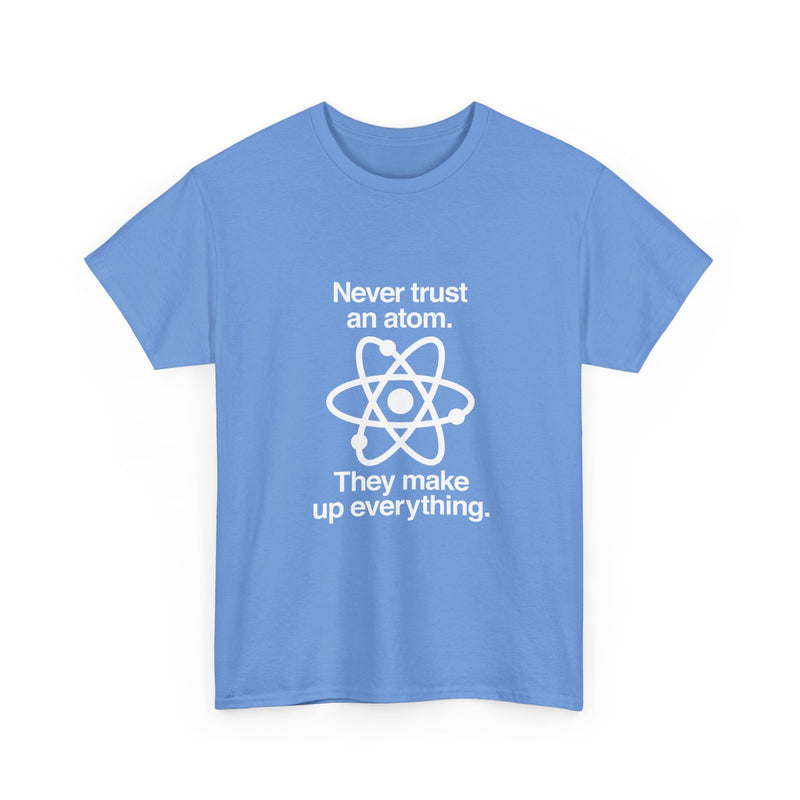 Funny Science T-Shirt, Never Trust an Atom Tee, Geek T-Shirt, Nerd Shirt, Science Humor Shirt, Chemistry Gift, Science Lover Present Shirt