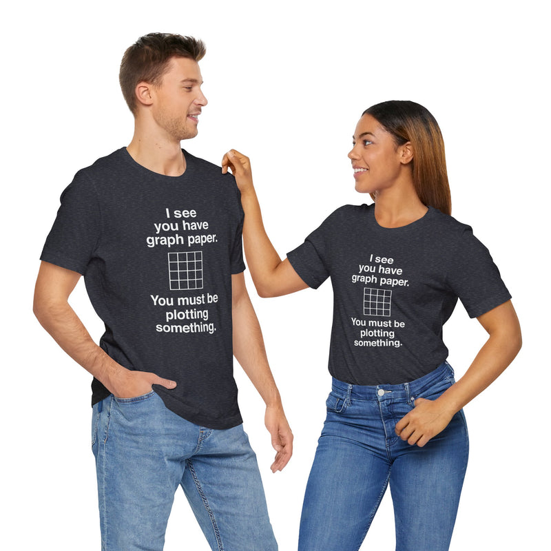 I See You Have Graph Paper - Premium Unisex Crewneck T-Shirt