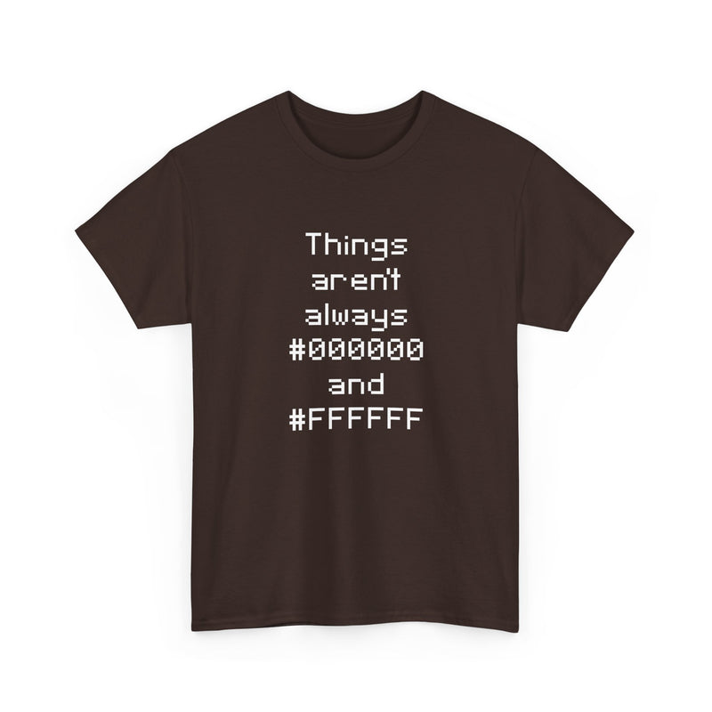Things Aren't Always Black And White - Regular Unisex Crewneck T-Shirt
