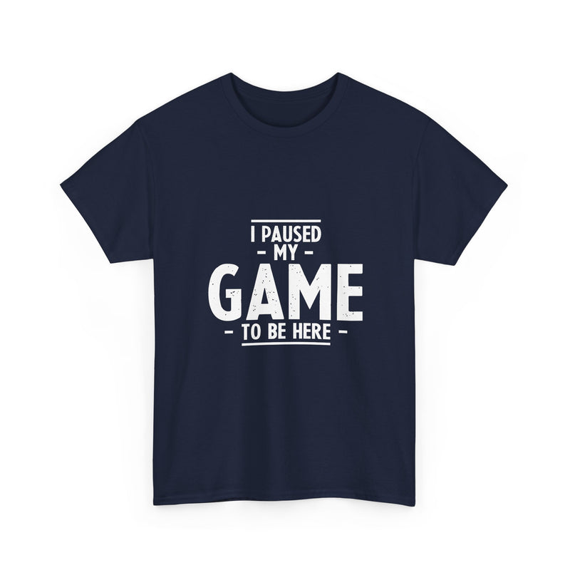 I Paused My Game T-Shirt, Gamer Tee, Funny Nerd Shirt, Geek T-Shirt, Video Game Lover Gift, Casual Gaming Apparel, Satirical Tee
