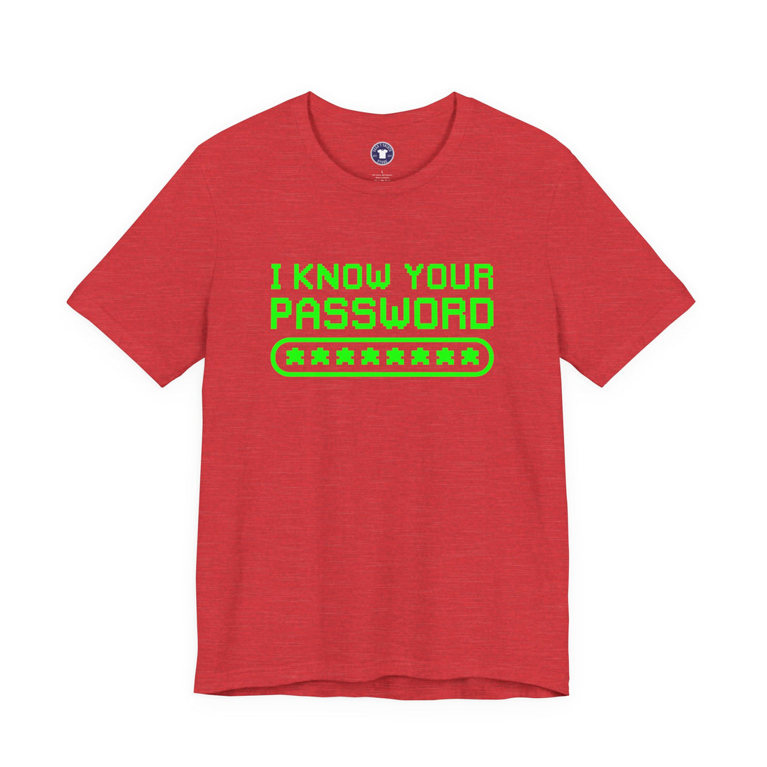 I Know Your Password Funny Hacker - Nerd Shirt - Premium Unisex Crewneck T-Shirt