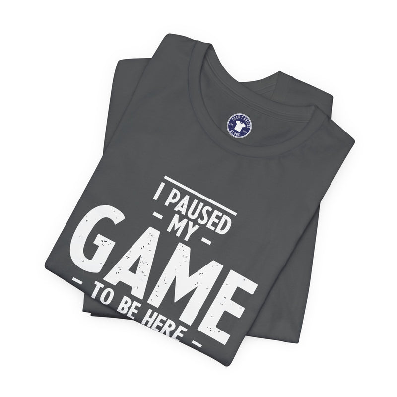 I Paused My Game To Be Here - Premium Unisex Crewneck T-Shirt