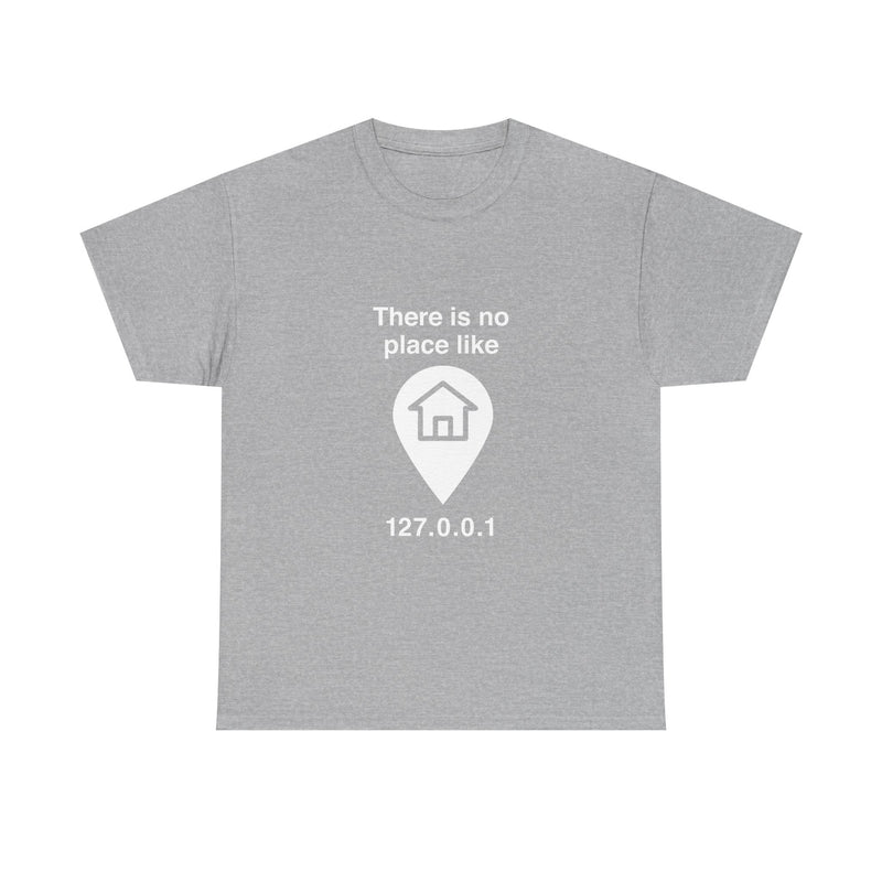 There Is No Place Like 127.0.0.1 T-Shirt, Geek T-Shirt, Nerd Shirt, Programmer Gift, Computer Code Tee, Tech Humor Shirt, Coder Present