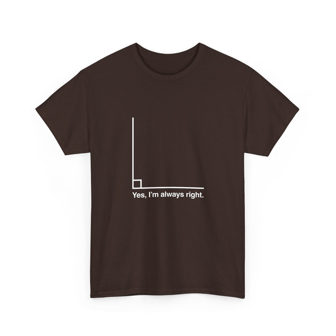 Yes I’m Always Right - Regular Unisex Crewneck T-Shirt
